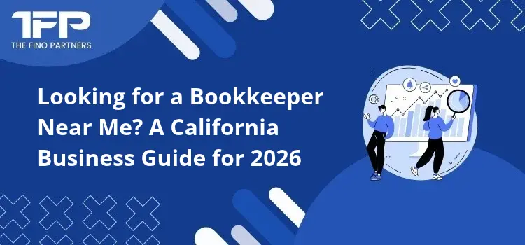 Looking for a Bookkeeper Near Me? A California Business Guide for 2026